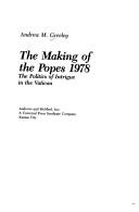 The making of the Popes 1978 : the politics of intrigue in the Vatican 
