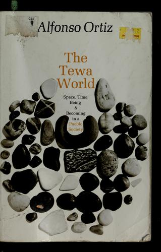 Tewa World : Space, Time, Being &  Becoming in a Pueblo Society.