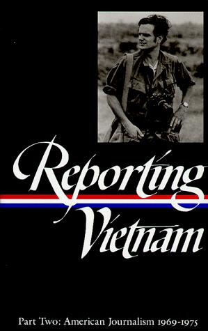 Reporting Vietnam : part two, American journalism 1969-1975.