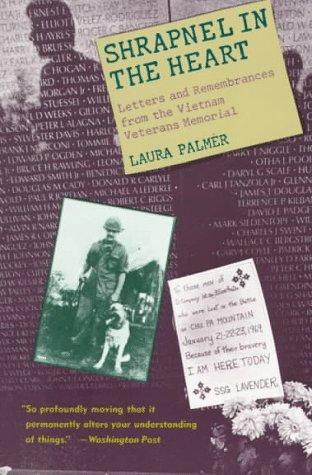 Shrapnel in the heart : letters and remembrances from the Vietnam Veterans Memorial / Laura Palmer.