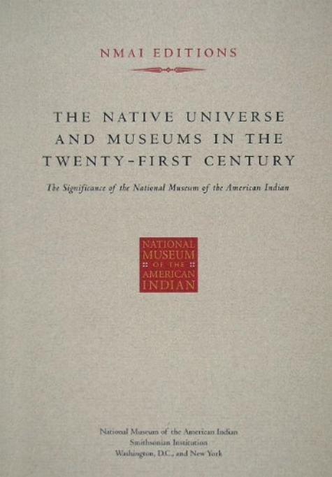 The Native universe and museums in the twenty-first century : the significance of the National Museum of the American Indian.