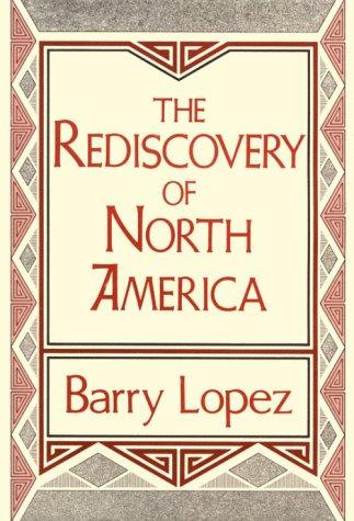 The rediscovery of North America / Barry Lopez.