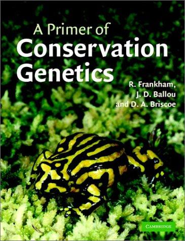 A primer of conservation genetics / Richard Frankham, Jonathan D. Ballou, David A. Briscoe ; line drawings by Karina H. McInnes.