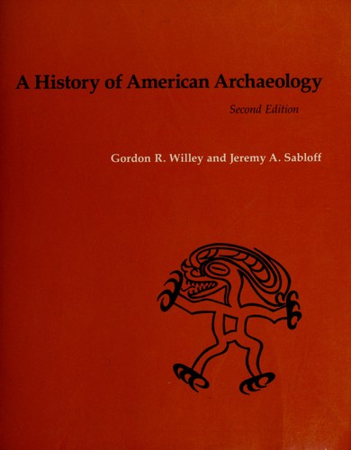 A history of American archaeology / Gordon R. Willey, Jeremy A. Sabloff.