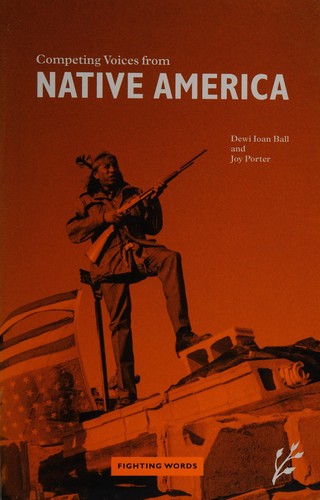 Competing voices from native America : fighting words / [edited by] Dewi Ioan Ball and Joy Porter