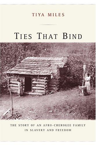 Ties that bind : the story of an Afro-Cherokee family in slavery and freedom 