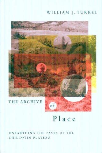 The archive of place : unearthing the pasts of the Chilcotin Plateau 