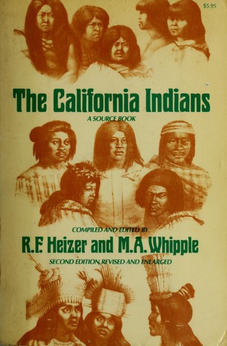 The California Indians; a source book. Compiled and edited by R.F. Heizer and M.A. Whipple.