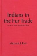 Indians in the fur trade : their role as trappers, hunters, and middlemen in the lands southwest of Hudson Bay, 1660-1870 : with a new introduction 