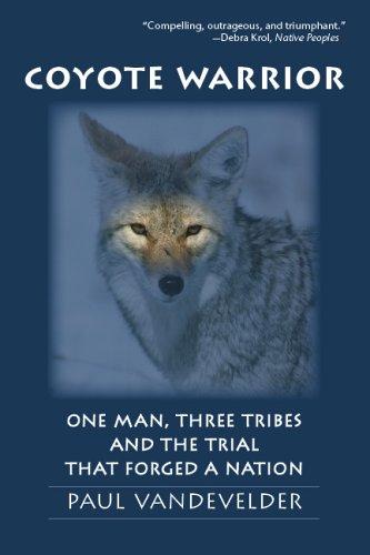 Coyote warrior : one man, three tribes, and the trial that forged a nation / Paul VanDevelder.