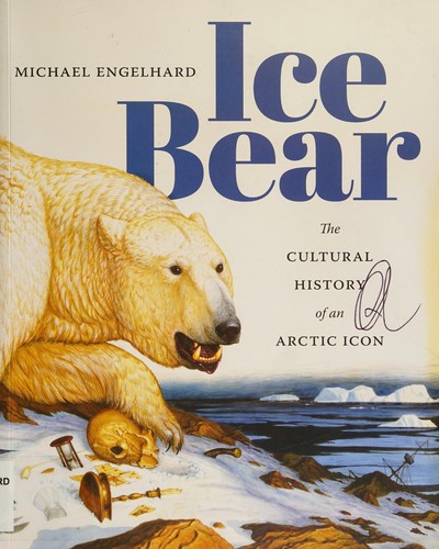 Ice bear : the cultural history of an Arctic icon 