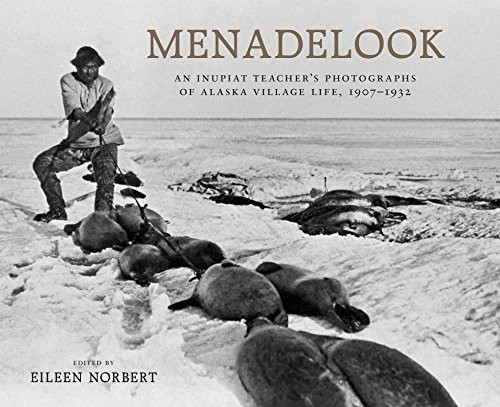 Menadelook : an Inupiat teacher's photographs of Alaska village life, 1907-1932 