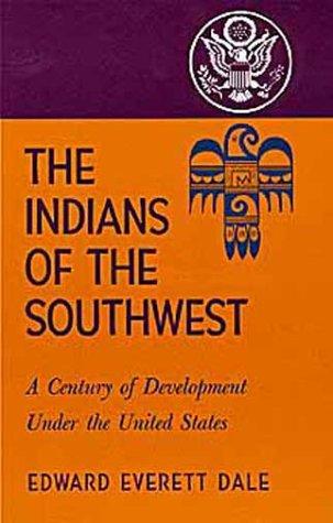The Indians of the Southwest. : a century of development under the United States / by Edward Everett Dale.