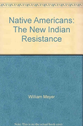Native Americans: the new Indian resistance, by William Meyer ('yonv'ut'-sisla).