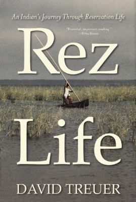 Rez life : an Indian's journey through reservation life / David Treuer.
