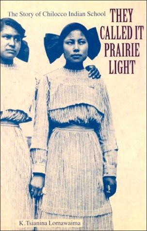 They called it prairie light : the story of Chilocco Indian School / K. Tsianina Lomawaima.