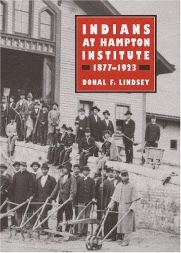 Indians at Hampton Institute, 1877-1923 / Donal F. Lindsey.