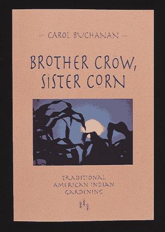 Brother Crow, Sister Corn : traditional American Indian gardening 