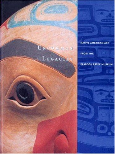 Uncommon legacies : Native American art from the Peabody Essex Museum 