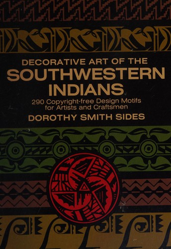 Decorative art of the Southwestern Indians / by Dorothy Smith Sides ; with annotations by Clarice Martin Smith ; and a foreword by Frederick Webb Hodge.