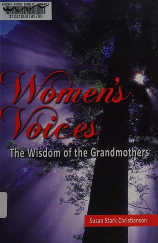 Women's voices : the wisdom of the grandmothers / Susan Stark Christianson.
