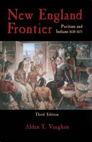 New England frontier : Puritans and Indians, 1620-1675 / Alden T. Vaughan.