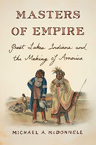 Masters of empire : Great Lakes Indians and the making of America 