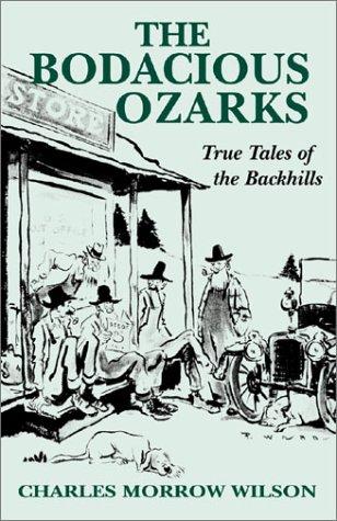 The bodacious Ozarks; true tales of the backhills.