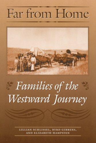 Far from home : families of the westward journey / Lillian Schlissel, Byrd Gibbens, Elizabeth Hampsten ; foreword by Robert Coles.
