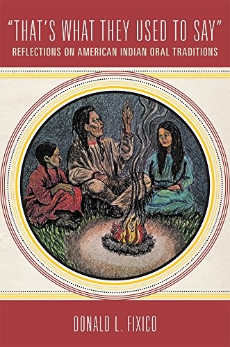 "That's what they used to say" : reflections on American Indian oral traditions / Donald L. Fixico.