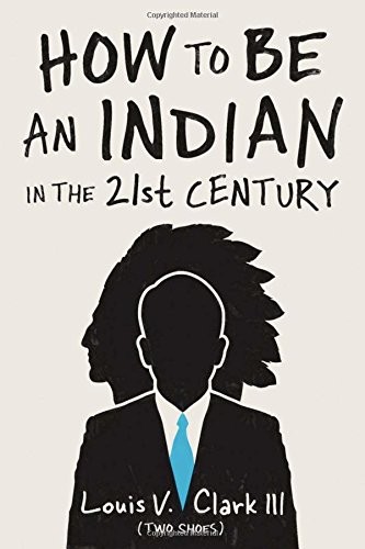 How to be an Indian in the 21st century : (continuing the Oral Tradition) : tales of an iroquois storyteller / Louis V. Clark III (Two Shoes).