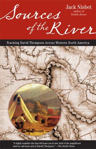 Sources of the river : tracking David Thompson across western North America / Jack Nisbet ; maps and illustrations by Jack McMaster ; [foreword by I.S. MacLaren].