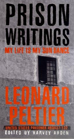 Prison writings : my life is my sundance / Leonard Peltier ; edited by Harvey Arden ; introduction by Arvol Looking Horse ; preface by Ramsey Clark.