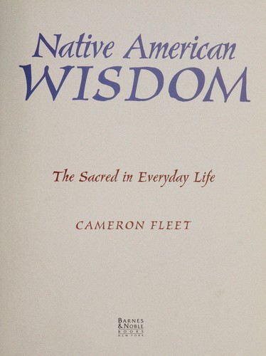 Native American wisdom : the sacred in everyday life / Cameron Fleet.