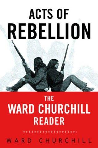 Acts of rebellion : the Ward Churchill reader 
