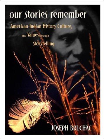 Our stories remember : American Indian history, culture, & values through storytelling / Joseph Bruchac.