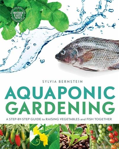 Aquaponic gardening : a step-by-step guide to raising vegetables and fish together 