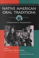 Native American oral traditions : collaboration and tradition / edited by Larry Evers and Barre Toelken ; foreword by John Miles Foley.
