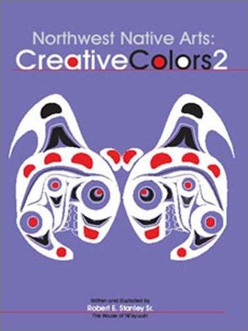 Northwest native arts : creative colors / written and illustrated by Robert E. Stanley.
