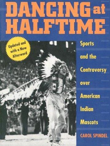 Dancing at halftime : sports and the controversy over American Indian mascots 