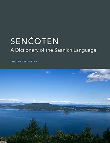 Senćoten : a dictionary of the Saanich language / Timothy Montler.