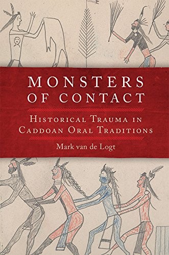 Monsters of contact : historical trauma in Caddoan oral traditions 