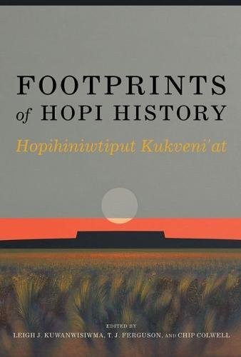 Footprints of Hopi history = Hopihiniwtiput kukveni'at / edited by Leigh J. Kuwanwisiwma, T. J. Ferguson, and Chip Colwell.
