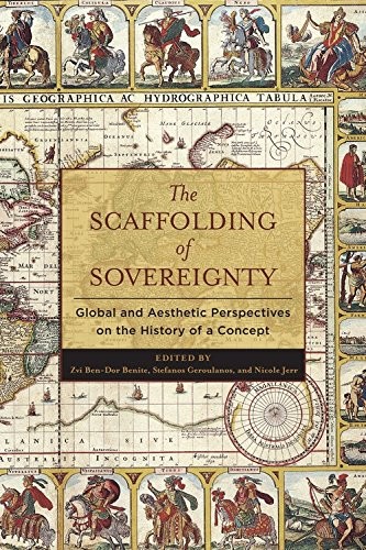 The scaffolding of sovereignty : global and aesthetic perspectives on the history of a concept 