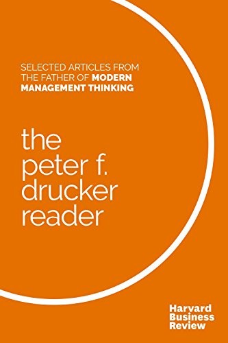 The Peter F. Drucker reader : selected articles from the father of modern management thinking.