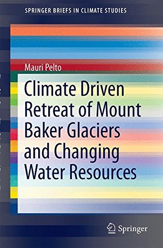 Climate driven retreat of Mount Baker glaciers and changing water resources / Mauri Pelto.