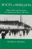 Roots of rebellion : workers' politics and organizations in St. Petersburg and Moscow, 1900-1914 