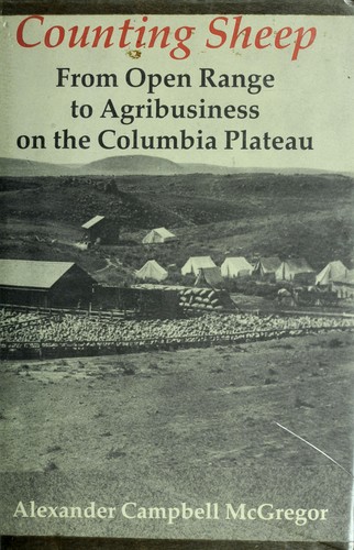 Counting sheep : from open range to agribusiness on the Columbia Plateau 