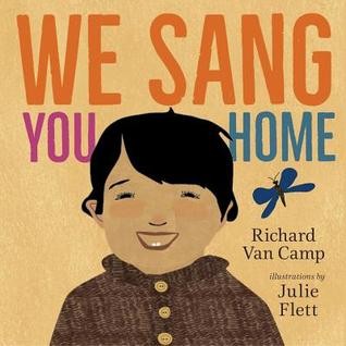 We sang you home / Richard Van Camp ; illustrations by Julie Flett.