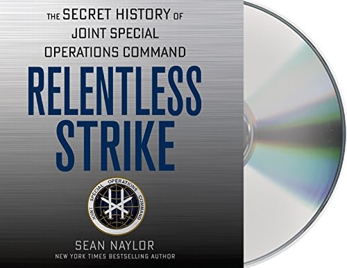 Relentless strike : the secret history of Joint Special Operations Command 